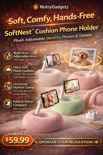 Advertisement for NuttyGadgetz SoftNest Cushion Phone Holder with plush adjustable stand for phones and tablets.
